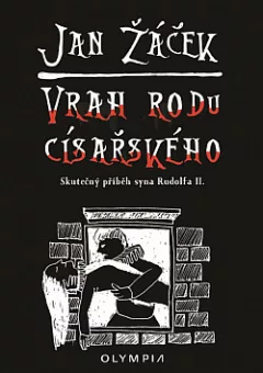 Vrah rodu císařského - Skutečný příběh syna Rudolfa II.