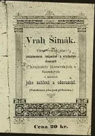 Vrah Šimák: Věrné vylíčení jeho zkázonosné, loupežné a vražedné činnosti v krajinách Moravských a Slezských a konečně jeho zatčení a odsouzení