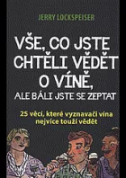 Vše, co jste chtěli vědět o víně, ale báli jste se zeptat - 25 věcí, které vyznavači vína nejvíce touží vědět