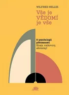 Vše je vědomí je vše: O psychologii přítomnosti (Eseje, rozhovory, aforismy)