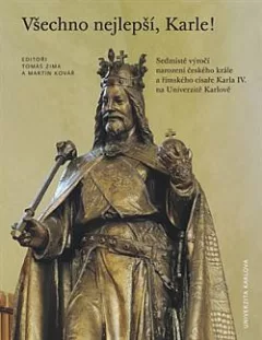 Všechno nejlepší, Karle! : sedmisté výročí narození českého krále a římského císaře Karla IV. na Univerzitě Karlově