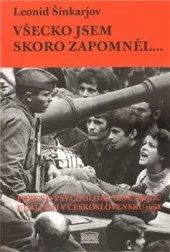 Všecko jsem skoro zapomněl... (Pokus o psychologickou skicu událostí v Československu 1968)
