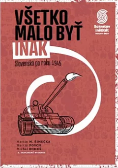 Všetko malo byť inak: Slovensko po roku 1945