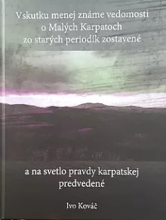 Vskutku menej známe vedomosti o Malých Karpatoch zo starých periodík zostavené a na svetlo pravdy karpatskej predvedené