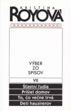 Výber zo spisov VII - Šťastní ľudia, Prišiel domov, To, čo večne trvá, Deti hauzírerov