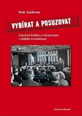 Vybírat a posuzovat: Literární kritika a interpretace v období normalizace