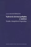 Vybraná slovesa pohybu v češtině. Studie z kognitivní lingvistiky