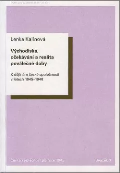 Východiska, očekávání a realita poválečné doby. K dějinám české společnosti v letech 1945–1948