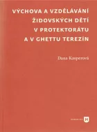 Výchova a vzdělávání židovských dětí v protektorátu a v ghettu Terezín