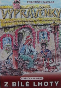 Vyprávěnky stařečka Rašnera z Bílé Lhoty