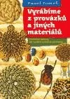 Vyrábíme z provázků a jiných materiálů