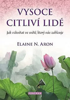 Vysoce citliví lidé: Jak vzkvétat ve světě, který vás zahlcuje