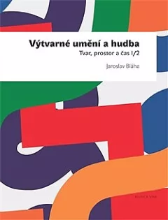 Výtvarné umění a hudba. Tvar, prostor a čas I/2