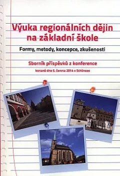 Výuka regionálních dějin na základní škole: Formy, metody, koncepce, zkušenosti