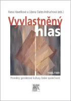 Vyvlastněný hlas: Proměny genderové kultury české společnosti 1948–1989