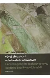 Vývoj obrazivosti od objektu k interaktivitě - Předpoklady gnozeologické analýzy obrazové stránky nových médií