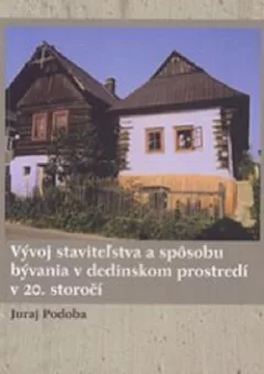 Vývoj staviteľstva a spôsobu bývania v dedinskom prostredí v 20. storočí