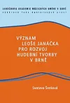 Význam Leoše Janáčka pro rozvoj hudební tvorby v Brně