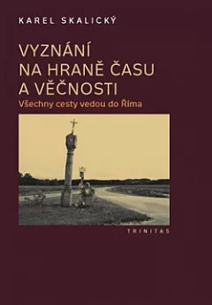 Vyznání na hraně času a věčnosti. (1), Všechny cesty vedou do Říma