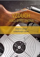 Vzduch jako střelivina: Historie vývoje vzduchových zbraní