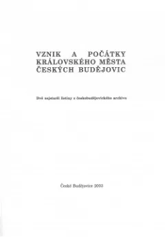 Vznik a počátky královského města Českých Budějovic. Dvě nejstarší listiny z českobudějovického archivu