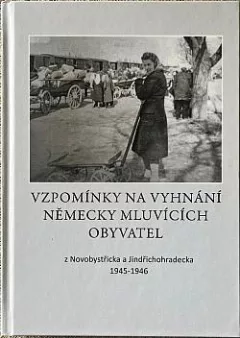 Vzpomínky na vyhnání německy mluvících obyvatel z Novobystřicka a Jindřichohradecka 1945 - 1946