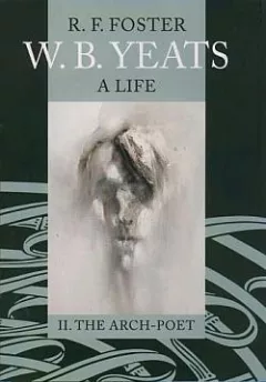 W. B. Yeats, A Life: II. The Arch-Poet