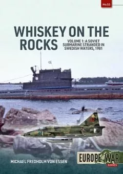 Whiskey on the Rocks Volume 1: A Soviet Submarine Stranded in Swedish Waters, 1981