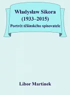 Władysław Sikora (1933–2015): Portrét těšínského spisovatele