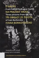 Z Haliče na Pražský hrad, tři obrazy ze života Jana Borkovského