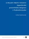 Z Prahy proti Titovi!  Jugoslávská prosovětská emigrace v Československu