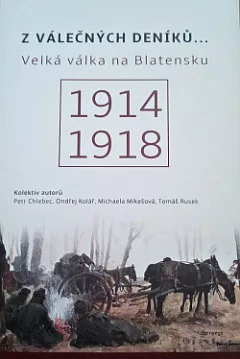 Z válečných deníků... Velká válka na Blatensku 1914-1918