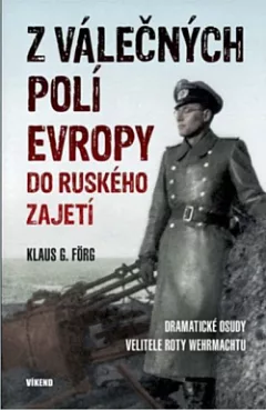 Z válečných polí Evropy do ruského zajetí: Dramatické osudy velitele roty Wehrmachtu