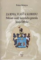 Za Boha, vlasť a slobodu! - Pohnuté osudy kuruckého generála Juraja Ottlyka