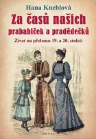 Za časů našich prababiček a pradědečků – Život na přelomu 19. a 20. století