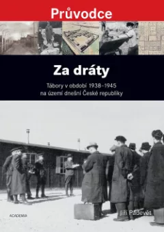 Za dráty: Tábory v období 1938 - 1945 na území dnešní České republiky