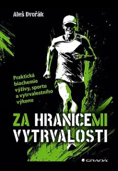 Za hranicemi vytrvalosti - Praktická biochemie výživy, sportu a vytrvalostního výkonu