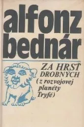 Za hrsť drobných: (Z rozvojovej planéty Tryfé)