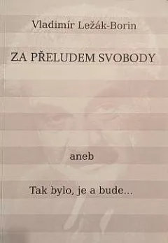 Za přeludem svobody aneb Tak bylo,  je a bude...