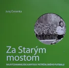 Za Starým mostom - Najvýznamnejšie kapitoly petržalského futbalu