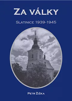 Za války: Slatinice 1939–1945