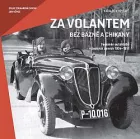 Za volantem bez bázně a chikany: Fenomén autoklubů v českých zemích 1904–1951