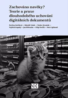 Zachováno navěky?: Teorie a praxe dlouhodobého uchování digitálních dokumentů