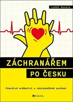 Záchranářem po česku: Pravdivé svědectví o záchranářské profesi