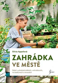 Zahrádka ve městě: Zeleň v předzahrádkách, vnitroblocích, na balkonech a terasách