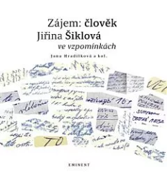 Zájem: člověk. Jiřina Šiklová ve vzpomínkách