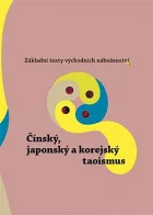 Základní texty východních náboženství 4.: Čínský, japonský a korejský taoismus