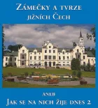 Zámečky a tvrze jižních Čech aneb Jak se na nich žije dnes 2