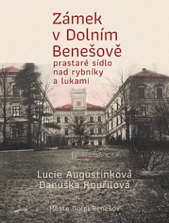 Zámek v Dolním Benešově - prastaré sídlo nad rybníky a lukami