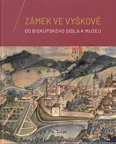 Zámek ve Vyškově - Od biskupského sídla k muzeu